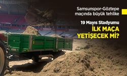 Samsunspor-Göztepe maçında büyük tehlike, 19 Mayıs Stadyumu İLK MAÇA YETİŞECEK Mİ?