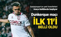 Samsunspor'un yeni transferleri maça kulübede başlıyor, Dunkerque maçı İLK 11'İ BELLİ OLDU