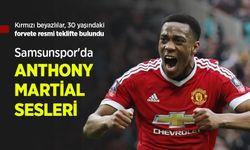 Samsunspor'da ANTHONY MARTİAL SESLERİ