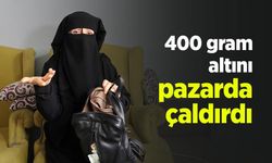 400 gram altını pazarda çaldırdı