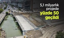 5,1 milyarlık projede yüzde 50 geçildi