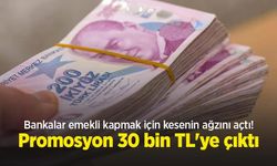 Bankalar emekli kapmak için kesenin ağzını açtı! Promosyon 30 bin TL'ye çıktı