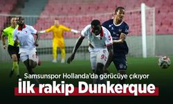 Samsunspor Hollanda’da görücüye çıkıyor, İlk rakip Dunkerque