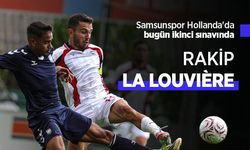 Samsunspor Hollanda'da bugün ikinci sınavında, RAKİP LA LOUVIÈRE