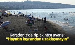 Karadeniz'de rip akıntısı uyarısı: "Hayatın kıyısından uzaklaşmayın"
