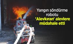 Yangın söndürme robotu 'Alevkıran' alevlere müdahale etti