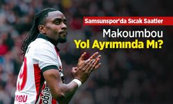 Samsunspor'da Sıcak Saatler, Makoumbou Yol Ayrımında Mı?