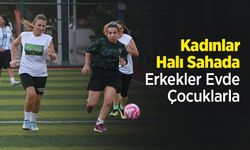 Kadınlar Halı Sahada, Erkekler Evde Çocuklarla
