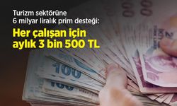 Turizm sektörüne 6 milyar liralık prim desteği: Her çalışan için aylık 3 bin 500 TL
