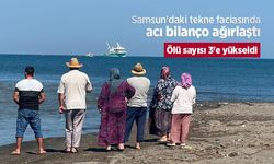Samsun'daki tekne faciasında acı bilanço ağırlaştı: Ölü sayısı 3'e yükseldi