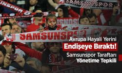 Avrupa Hayali Yerini Endişeye Bıraktı! Samsunspor Taraftarı Yönetime Tepkili