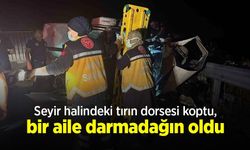 Seyir halindeki tırın dorsesi koptu, bir aile darmadağın oldu