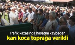 Trafik kazasında hayatını kaybeden karı koca toprağa verildi