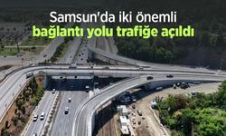 Samsun'da iki önemli bağlantı yolu trafiğe açıldı