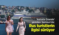 'Astoria Grande' yeniden Samsun'da: Rus turistlerin ilgisi sürüyor