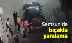 Samsun'da bıçakla yaralama