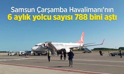 Samsun Çarşamba Havalimanı'nın 6 aylık yolcu sayısı 788 bini aştı