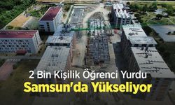 2 Bin Kişilik Öğrenci Yurdu Samsun'da Yükseliyor