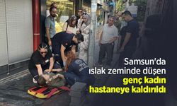Samsun'da ıslak zeminde düşen genç kadın hastaneye kaldırıldı