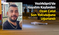 Vezirköprü’de Hayatını Kaybeden Ozan Çatal Son Yolculuğuna Uğurlandı