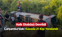 Samsun’da Halk Otobüsü Devrildi: Çarşamba’daki Kazada 21 Kişi Yaralandı