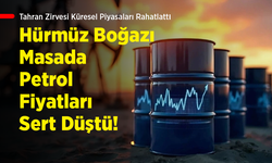Tahran Zirvesi Küresel Piyasaları Rahatlattı: Hürmüz Boğazı Masada, Petrol Fiyatları Sert Düştü!