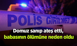 Domuz sanıp ateş etti, babasının ölümüne neden oldu