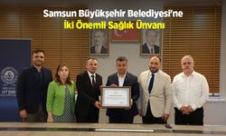 Samsun Büyükşehir Belediyesi'ne İki Önemli Sağlık Ünvanı