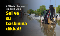 AFAD’dan Samsun için kritik uyarı: Sel ve su baskınına dikkat!