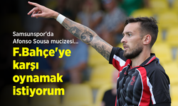 Samsunspor'da Afonso Sousa mucizesi… F.Bahçe'ye karşı oynamak istiyorum