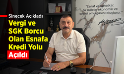 Sinecek Açıkladı: Vergi ve SGK Borcu Olan Esnafa Kredi Yolu Açıldı