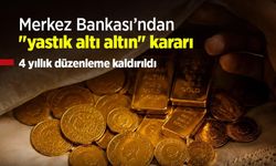 Merkez Bankası’ndan "yastık altı altın" kararı: 4 yıllık düzenleme kaldırıldı
