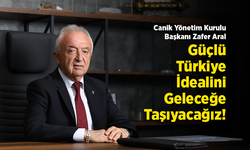Canik Yönetim Kurulu Başkanı Zafer Aral: "Güçlü Türkiye İdealini Geleceğe Taşıyacağız!"