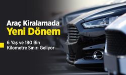 Araç Kiralamada Yeni Dönem: 6 Yaş ve 180 Bin Kilometre Sınırı Geliyor
