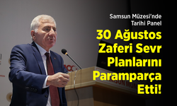Samsun Müzesi'nde Tarihi Panel: "30 Ağustos Zaferi Sevr Planlarını Paramparça Etti!"
