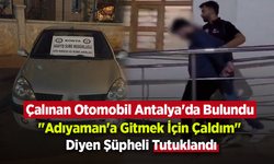 Çalınan Otomobil Antalya'da Bulundu: "Adıyaman'a Gitmek İçin Çaldım" Diyen Şüpheli Tutuklandı