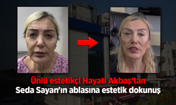 Ünlü estetikçiden Seda Sayan'ın ablasına estetik dokunuş