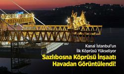 Kanal İstanbul’un İlk Köprüsü Yükseliyor: Sazlıbosna Köprüsü İnşaatı Havadan Görüntülendi!
