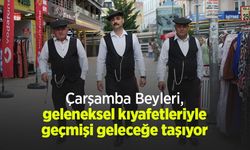 Çarşamba Beyleri, geleneksel kıyafetleriyle geçmişi geleceğe taşıyor