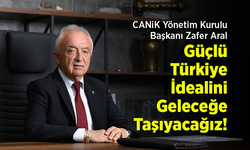 CANiK Yönetim Kurulu Başkanı Zafer Aral: "Güçlü Türkiye İdealini Geleceğe Taşıyacağız!"