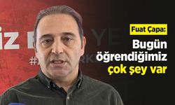 Fuat Çapa: Bugün öğrendiğimiz çok şey var