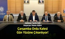 Samsun Tarihi İçin Heyecan Veren Adım: Çarşamba Ordu Kalesi Gün Yüzüne Çıkarılıyor..