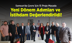 Samsun’da Çevre İçin 15 Proje Masada: Yeni Dönem Adımları ve İstihdam Değerlendirildi!