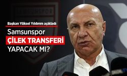 Başkan Yüksel Yıldırım açıkladı, Samsunspor ÇİLEK TRANSFERİ YAPACAK MI?