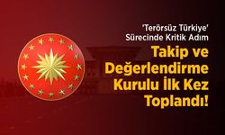 'Terörsüz Türkiye' Sürecinde Kritik Adım: Takip ve Değerlendirme Kurulu İlk Kez Toplandı!