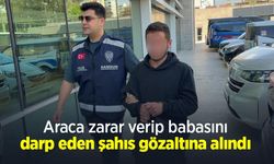 Araca zarar verip babasını darp eden şahıs gözaltına alındı