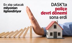Ev alıp satacak milyonları ilgilendiriyor: DASK’ta poliçe devri dönemi sona erdi