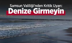 Samsun Valiliği'nden Kritik Uyarı: Denize Girmeyin