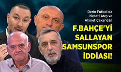 Derin Futbol da Necati Ateş ve Ahmet Çakar'dan... F.BAHÇE'Yİ SALLAYAN SAMSUNSPOR İDDİASI!