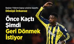 Başkan Yıldırım kapıyı yüzüne kapattı; Dönüşü İmkansız! Önce Kaçtı Şimdi Geri Dönmek İstiyor